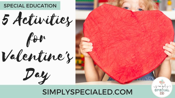 5 Activities for valentine's day in the special ed classroom