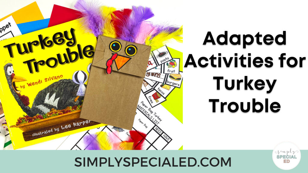 Five adapted activities for using the popular thanksgiving book Turkey Trouble in your special education classroom.