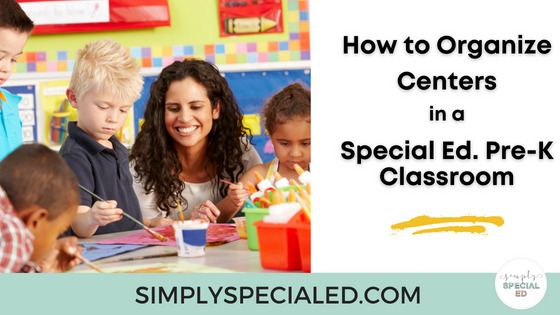 How to Organize Centers in a SpEd Pre-K Classroom
