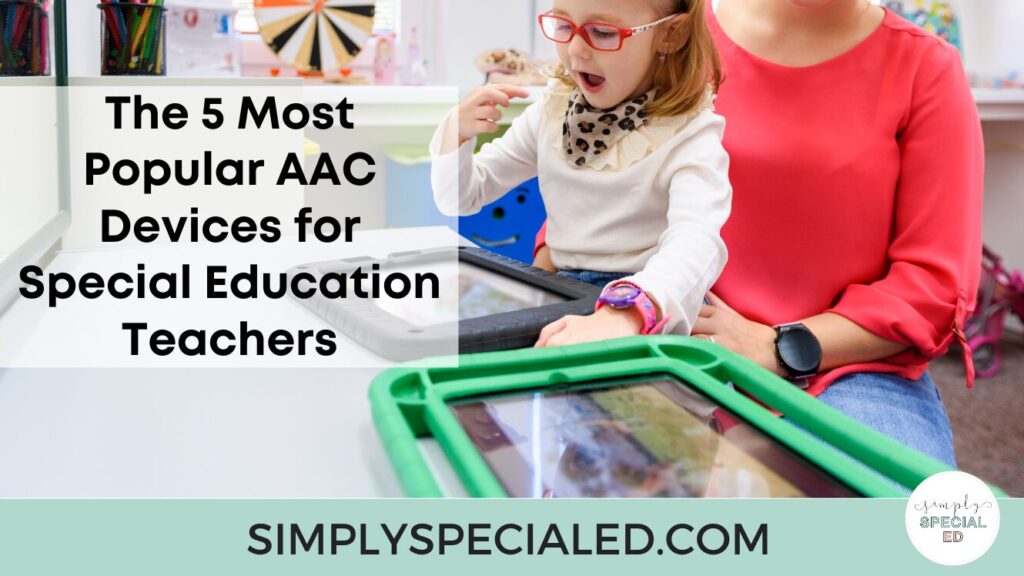 Learn about the 5 Most popular AAC devices for special education classrooms and why they are great choices for student communication.