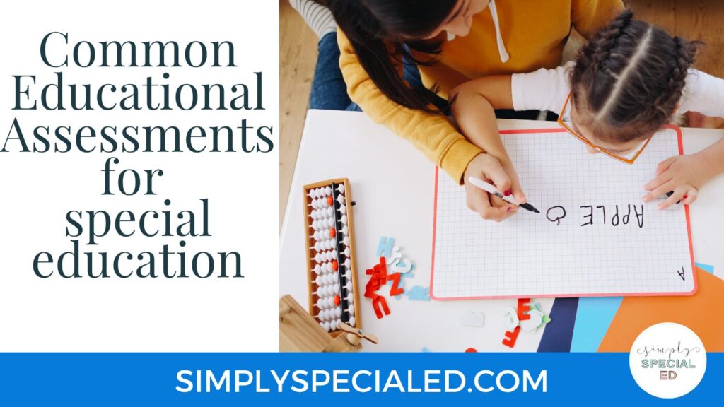 Learn the best assessments to use in special education classrooms to support student learning and help to develop IEP goals.