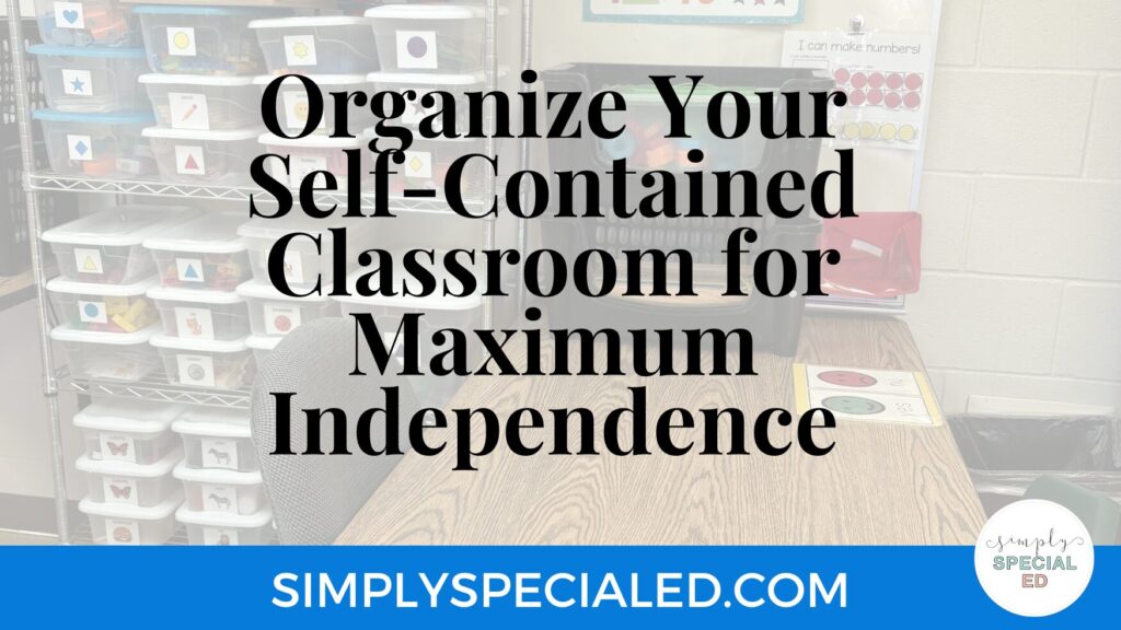 Organize your self-contained classroom for maximum independence blog header